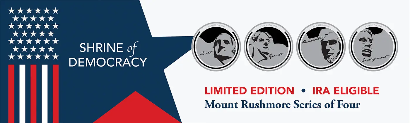 Shrine of Democracy coins: Limited Edition, IRA eligible. Mount Rushmore Series of Four.